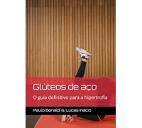 Glúteos de aço: O guia definitivo para a hipertrofia
