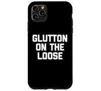 Glutton On The Loose - Funny Saying Sarcastic Novelty Food Case for iPhone 11 Pro Max