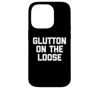 Glutton On The Loose - Funny Saying Sarcastic Novelty Food Case for iPhone 14 Pro