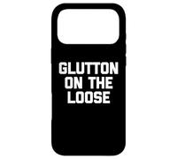 Glutton On The Loose - Funny Saying Sarcastic Novelty Food Case for iPhone 17 Pro Max