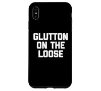 Glutton On The Loose - Funny Saying Sarcastic Novelty Food Case for iPhone XS Max