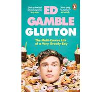 Glutton : The Multi-Course Life of a Very Greedy Boy