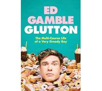 Glutton: The Multi-Course Life of a Very Greedy Boy