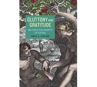 Gluttony and Gratitude: Milton's Philosophy of Eating (Medieval & Renaissance Literary Studies): 1