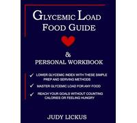 GLYCEMIC LOAD FOOD GUIDE & PERSONAL WORKBOOK: Learn to Reach your goals without counting calories or feeling hungry, lower Glycemic Index and Glycemic ... methods, master Glycemic Load for any food