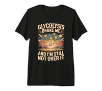 Glycolysis and I'm Still Not Over It Chemistry Science Premium T-Shirt