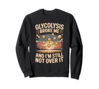 Glycolysis and I'm Still Not Over It Chemistry Science Sweatshirt