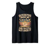 Glycolysis and I'm Still Not Over It Chemistry Science Tank Top