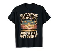 Glycolysis and I'm Still Not Over It Chemistry Science Value Graphic T-Shirt
