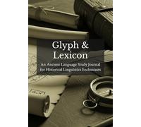 Glyph & Lexicon: An Ancient Language Study Journal for Historical Linguistics Enthusiasts