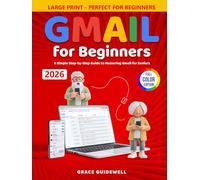 Gmail for Beginners: A Simple Step-by-Step Guide to Mastering Gmail for Seniors