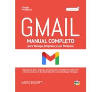 Gmail: Manual completo para Trabajo, Empresa y Uso Personal.: Organización, filtros, etiquetas, automatizaciones e Inteligencia Artificial (IA/AI): el ... el Inbox Zero en Gmail y Google Workspace.