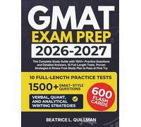 GMAT EXAM PREP 2026-2027: THE COMPLETE STUDY GUIDE WITH 1500+ PRACTICE QUESTIONS AND DETAILED ANSWERS, 10 FULL-LENGTH TESTS, PROVEN STRATEGIES & STRESS-FREE STUDY PLAN TO PASS AT FIRST TRY.