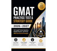 GMAT Practice Test & Strategy Guide 2026-2027: Full-Length Practice Questions, Detailed Answers, and MBA Exam Success Strategies