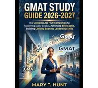 GMAT Study Guide 2026-2027: The Complete, No-Fluff Companion for Mastering Every Section, Achieving Elite Scores, and Building Lifelong Business Leadership Skills