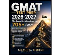 GMAT Test Prep 2026-2027: The Executive's Roadmap to a 705+ Score - Master the Focus Edition with Data-Driven Strategies, Full-Length Drills, and Admissions Insights