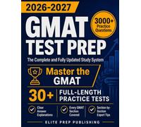 GMAT Test Prep: The Complete and Fully Updated Study System to Master the GMAT - Full-Length Practice Tests, Step-by-Step Explanations, and Exam-Day Tips
