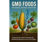 GMO FOODS: Revolutionizing Agriculture, Reshaping Our Future