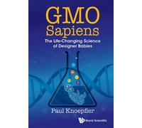 Gmo Sapiens: The Life-changing Science Of Designer Babies
