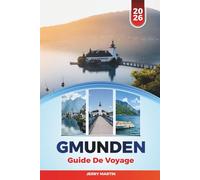 GMUNDEN GUIDE DE VOYAGE 2026: Découvrez des joyaux cachés, des monuments historiques, des conseils de voyage et des expériences de vacances inoubliables
