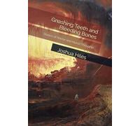 Gnashing Teeth and Bleeding Bones: Stories of Horror and Horrid Thoughts (Complete Short Fiction and Poetry of Joshua Hiles)