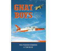Gnat Boys: True Tales from RAF, Indian and Finnish Fighter Pilots who flew the Single-Seat Fighter and Two-Seat Trainer
