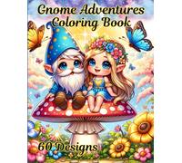 Gnome Adventures Coloring Book For Kids, Teens and Adults: 60 Adorable and Cute, Easy, Medium and Hard Gnome Designs for all ages.