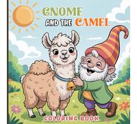 Gnome and the Camel Coloring Book for Teens: Playful gnome and his gentle camel as they groom and feed each other, search for pots of gold, rest ... enjoy sunny, heartwarming adventures together