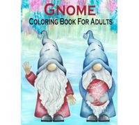 Gnome Coloring Book For adults: (A Coloring Book for Gnome Lovers for Stress Relief & Relaxing)