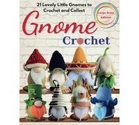Gnome Crochet: 21 Lovely Little Gnomes to Crochet and Collect