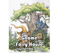 Gnome Fairy House Coloring Book: 100+ New and Exciting Designs Suitable for All Ages