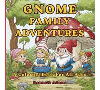 Gnome Family Adventures: A Coloring Book for Adults and Teens Featuring Whimsical Woodland Scenes for Relaxation