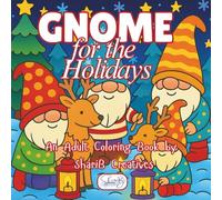 Gnome for the Holidays: An Adult Coloring Book by ShariB Creatives (The "Season Series" of Adult Coloring Books by ShariB Creatives)
