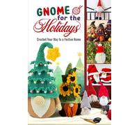 Gnome for the Holidays: Crochet Your Way to a Festive Home
