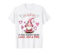 Gnome Live Laugh Love If That Doesn't Work Load Aim Fire T-Shirt