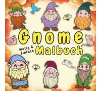 Gnome Mutig & Einfach Malbuch: 40 lustige und entspannende Alltagsszenen mit Gnome - Malspaß zur Stresslinderung für Kinder und Erwachsene