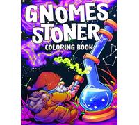 Gnome Stoner Coloring Book: Chill and Trippy Coloring Pages Featuring Funny Weed-Inspired Scenes, Groovy Fantasy Art for Adults to Relax and Unwind Creatively