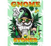 Gnome Stoner Coloring Book: Funny Weed Coloring Book For Adults, Gnome Stoner Coloring pages To Have Fun and Relax, Stoner Gift for Women and Men