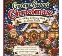 Gnome Sweet Christmas: A Holiday Colouring Book for Adults: 50 Cozy Festive Gnome Designs Featuring Winter Scenes, Christmas Magic, and Whimsical Holiday Illustrations for Relaxation and Stress Relief