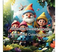 Gnome Sweet Home: A Whimsical Coloring Journey (Nome da Coleção: Enchanted Realms: A Magical Creature Coloring Adventure)