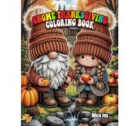 Gnome Thanksgiving Coloring Book: Cute Gnome Coloring Book for Thanksgiving, Autumn, and Relaxation (Thanksgiving Fun Coloring Series)