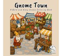 Gnome Town: A Bold and Easy Gnome Coloring Book for Adults and Teens with 40 Large Print Scenes from a Working Gnome Village, Bakers, Menders, Market Days and Lantern Nights