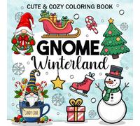 Gnome Winterland Cute & Cozy Christmas Coloring Book: for Adults & Teens Featuring Adorable Gnomes, Winter Village Scenes & Holiday Cheer for Stress Relief