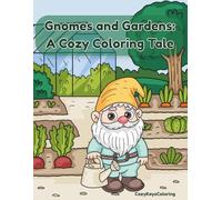Gnomes and Gardens: A Cozy Coloring Adventure