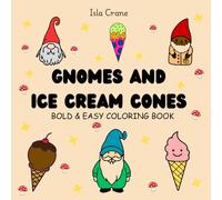 Gnomes and Ice Cream Cones: Bold and Easy Coloring Book for Adults and Kids, Easy and Big Designs, 52 Coloring Pages Featuring Cute Gnomes and Ice Cream Cones for Relaxation and Fun