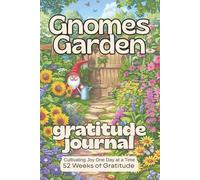 Gnome's Garden Gratitude | Cultivating Joy One Day at a Time | 52 Weeks of Gratitude: 52 Weeks of Daily Gratitude Practice with Reflection Prompts, ... Mindful Living | Daily Gratitude | Weekly Jo