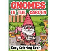 Gnomes In The Garden Easy Coloring Book: Create Memories as Kids Color Alongside Parents, Grandparents, Aunts and Uncles in this Magical World with Large Images and Have Fun with the Whole Family