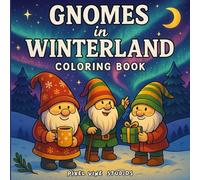 Gnomes in Winterland: A Magical Winter Adventure Coloring Book with Cozy Gnomes and Snowy Scenes for Stress Relief &Relaxation