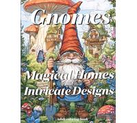 Gnomes Magical Homes and Intricate Designs: Adult Coloring Book