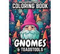 Gnomes & Toadstools Coloring Book: (Enchanted Forests) 40 Unique Coloring pages for Teens, Adults. Artistic and Mindful Designs for Relaxation and Creative De-Stressing